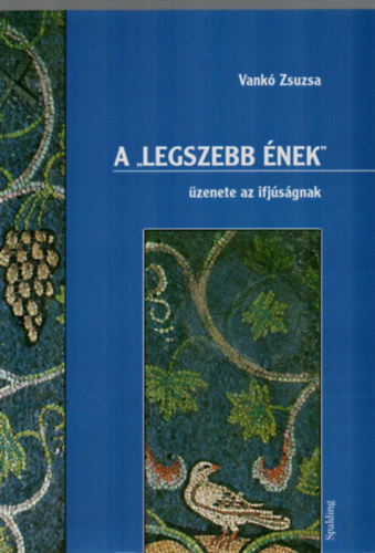Vankó Zsuzsa - A "legszebb ének" üzenete az ifjúságnak