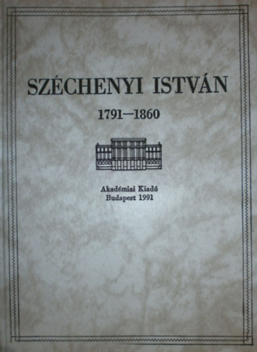 Horv�th Ildik�  (szerk.) - Sz�chenyi Istv�n 1791-1860