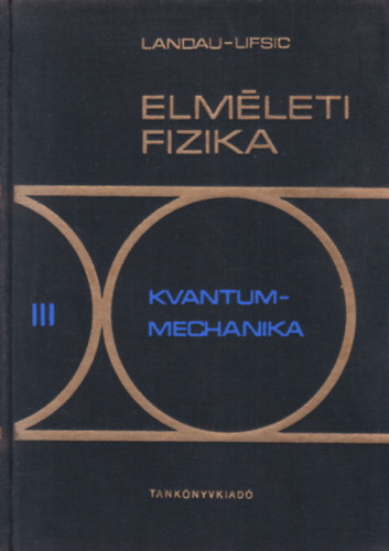 L. D. Landau E. M. Lifsic - Elméleti fizika III.: Kvantummechanika