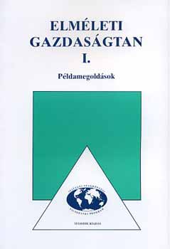Dr. Lzr Piroska; Dr. Solt Katalin - Elmleti gazdasgtan I. - Pldamegoldsok NP-KGD-1204/P
