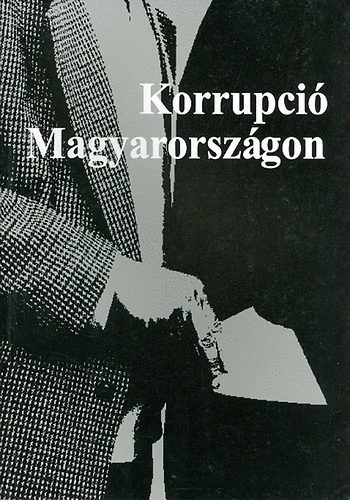 Csefk� Ferenc; Horv�th Csaba - Korrupci� Magyarorsz�gon I.