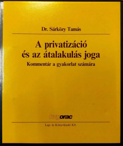 Dr. Srkzy Tams - A privatizci s az talakuls joga - Kommentr a gyakorlat szmra