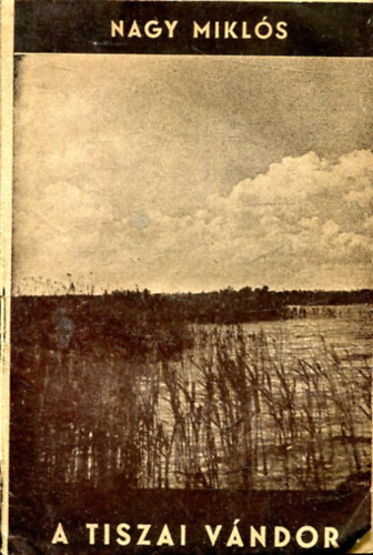 Nagy Miklós - A tiszai vándor