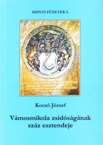 Kocz� J�zsef - V�mosmikola zsid�s�g�nak sz�z esztendeje - Honti f�zetek 5.