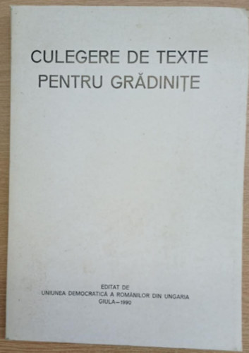 Több szerző - Culegere de texte Pentru Gradinite (Óvodáknak szóló szöveggyűjtemény- román nyelven)