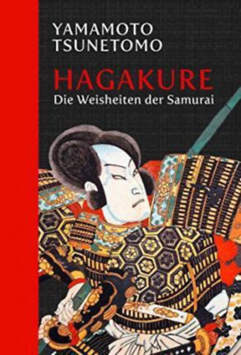 Tsunetomo Yamamoto - Hagakure - Die Weisheiten der Samurai