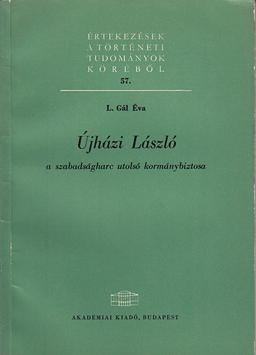 L. Gál Éva - Újházi László, a szabadságharc utolsó kormánybiztosa