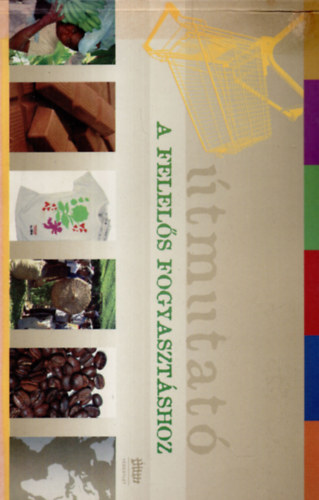 dr. Gáll Veronika, Újszászi Györgyi Karancsy Mónika ford. - Útmutató a felelős fogyasztáshoz