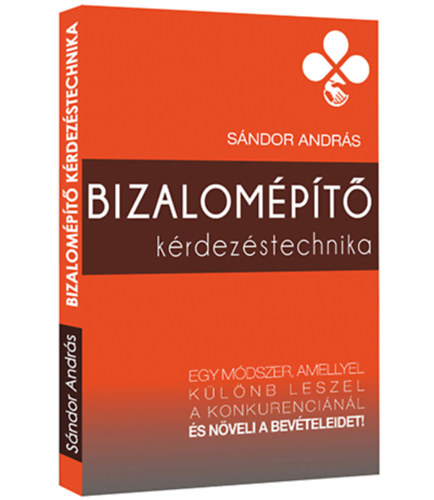 Sndor Andrs - Bizalompt krdezstechnika (Egy mdszer, amellyel klnb leszel a konkurencinl s nveli a bevteleidet!)