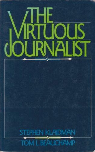 Tom. L. Beauchamp Stephen Klaidman - The Virtuous Journalist