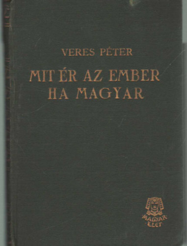 Veres P�ter - Mit �r az ember, ha magyar (Levelek egy parasztfi�hoz)