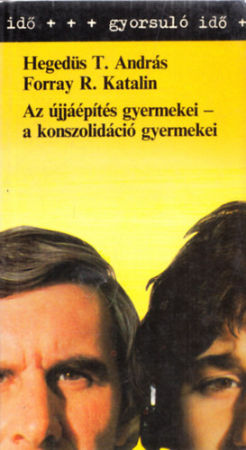 Forray R. Katalin  (szerk.) - Heged�s T. Andr�s  (szerk.) - Az �jj��p�t�s gyermekei-a konszolid�ci� gyermekei (gyorsul� id�) (2� dedik�lt)