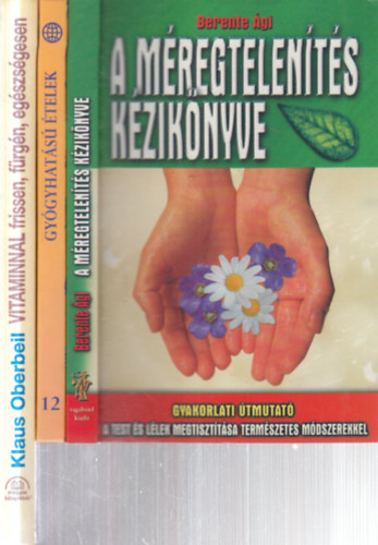 Berente �gi, Paolo Pigozzi, Klaus Oberbeil - 3 db. term�szetgy�gy�szat (A m�regtelen�t�s k�zik�nyve + Gy�gyhat�s� �telek + Vitaminnal frissen, f�rg�n, eg�szs�gesen)