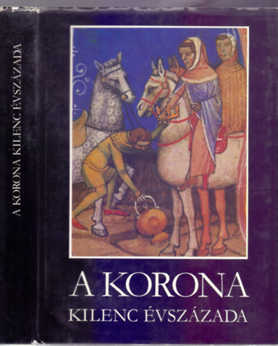 Kulcsr Pter Forgch Ferenc Thurczy Jnos Mollay Kroly Antonio Bonfini Gy. Ruitz Izabella Szemere Bertalan Kemny Jnos Horthy Mikls Bnis Smueln Hzmn Ferenc Keresztesi Jzsef P - A korona kilenc vszzada (Trtnelmi forrsok a magyar koronrl)  - Nhny fekete-fehr s sznes fotval s reprodukcival illusztrlva. teljes kiads