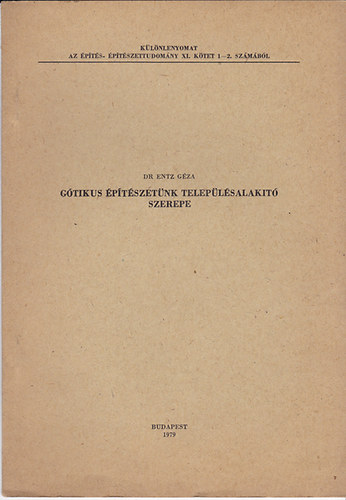 Dr. Entz Gza - Gtikus ptszetnk teleplsalakt szerepe (dediklt)