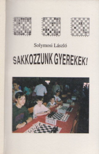 Solymosi Lszl - Sakkozzunk, gyerekek!