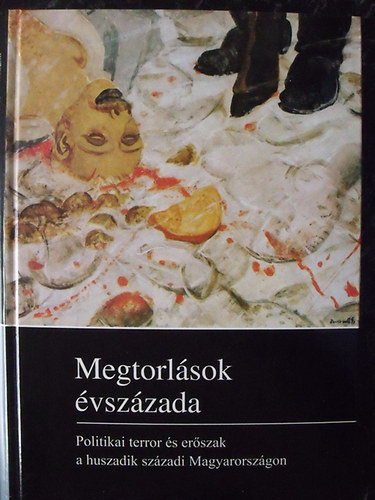 Szederjesi Ceclia  (szerkesztette) - Megtorlsok vszzada - Politikai terror s erszak a huszadik szzadi Magyarorszgon