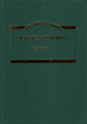 Magyars�g �s Eur�pa - tegnap �s ma - Tanulm�nyok az Ady Endre Akad�mia 15. �vfordul�j�ra