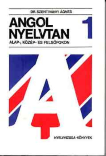 Szentivnyi gnes Dr. - Angol nyelvtan alap- kzp - s felsfokon 1.