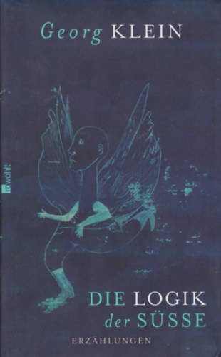 Georg Klein - Die Logik der S�sse