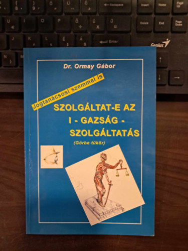 Dr. Ormay G�bor - Jogtan�csosi szemmel is szolg�ltat-e az i-gazs�g-szolg�ltat�s (G�rbe t�k�r)