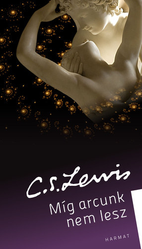 C. S. Lewis - Mg arcunk nem lesz - Egy rk mtosz