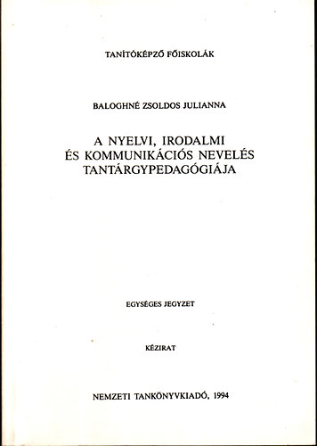 Baloghn� Zsoldos Julianna - A nyelvi, irodalmi �s kommunik�ci�s nevel�s tant�rgypedag�gi�ja
