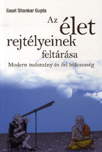 Az �let rejt�lyeinek felt�r�sa - Modern tudom�ny �s �si b�lcsess�g