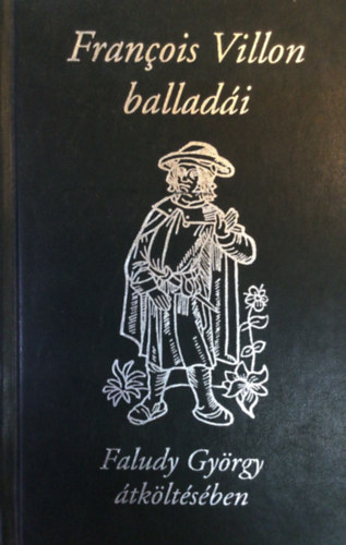 Francois Villon - Francois Villon ballad�i (Faludy Gy�rgy �tk�lt�s�ben)