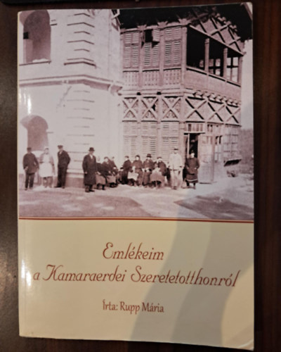 Rupp M�ria - Eml�keim a Kamaraerdei Szeretetotthonr�l
