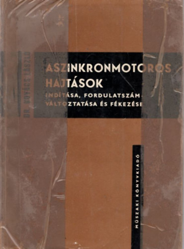 Dr. Kov�cs L�szl� - A szinkronmotoros hajt�sok ind�t�sa, fordulatsz�mv�ltoztat�sa �s f�kez�se