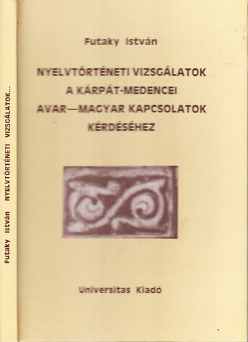 Futaky Istv�n - Nyelvt�rt�neti vizsg�latok a K�rp�t-medencei avar-magyar kapcsolatok k�rd�s�hez (dedik�lt)