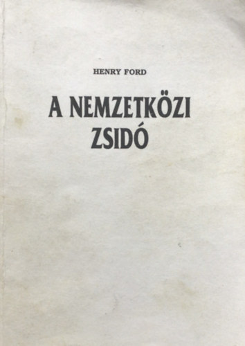 Henry Ford - A nemzetközi zsidó I.-II. (egy kötetben) - reprint kiadás