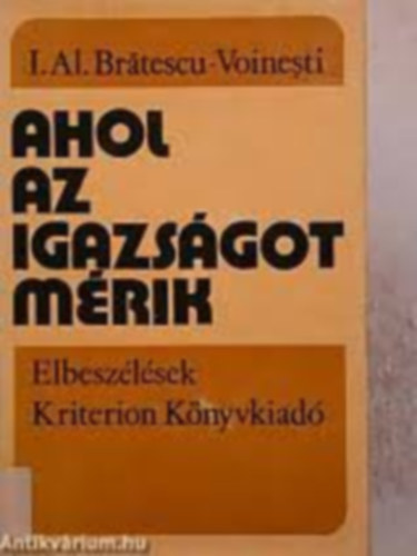 I. Al. Bratescu-Voinesti - Ahol az igazs�got m�rik