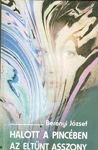 Ber�nyi J�zsef - Halott a pinc�ben. Az elt�nt asszony