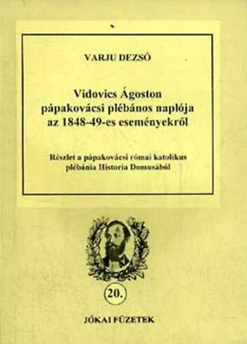 Varju Dezső - Vidovics Ágoston pápakovácsi plébános naplója az 1848-49-es eseményekről