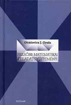 Obdovics J. Gyula - Felsbb matematikai feladatgyjtemny