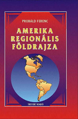 Prob�ld Ferenc - Amerika region�lis f�ldrajza