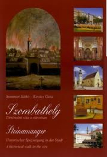 Szommer Ildik - Kovcs Gza - Szombathely- Trtnelmi sta a vrosban (tbbnyelv)