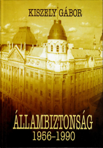 Kiszely Gábor - Állambiztonság (1956-1990)