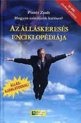 Pint�r Zsolt - Hogyan csin�ljunk karriert? - Az �ll�skeres�s enciklop�di�ja