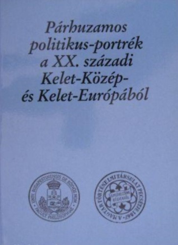 Szabolcs Ott  (szerk.) - Prhuzamos politikus-portrk a XX. szzadi Kelet-Kzp- s Kelet-Eurpbl