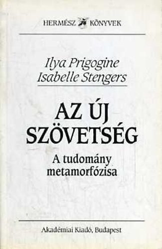 Ilya Prigogine; Isabelle Stengers - Az j szvetsg - A tudomny metamorfzisa