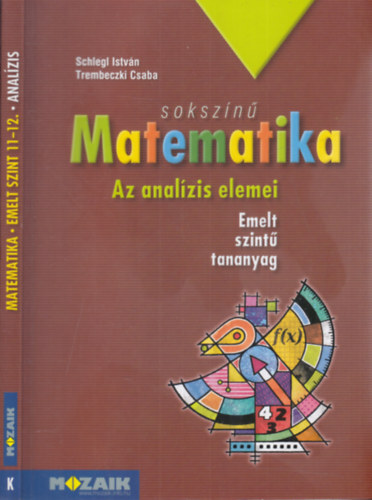 Schlegl Istvn; Trembeczki Csaba - Sokszn matematika - Az analzis elemei (tanknyv 11-12. emelt szint)