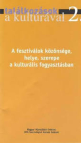 Hunyadi Zsuzsa - Tal�lkoz�sok a kult�r�val 2. - A fesztiv�lok k�z�ns�ge, helye, szerepe a kultur�lis fogyaszt�sban
