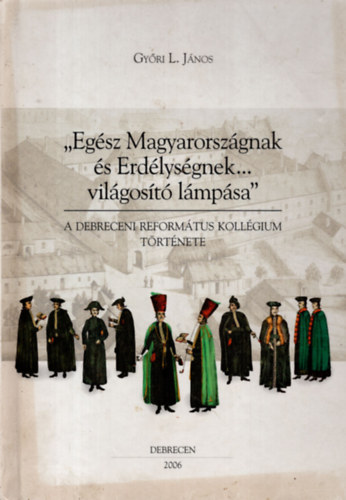 Gy�ri L. J�nos - "Eg�sz Magyarorsz�gnak �s Erd�lys�gnek... vil�gos�t� l�mp�sa"