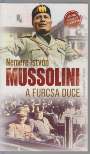 Nemere Istv�n - Mussolini, a furcsa Duce