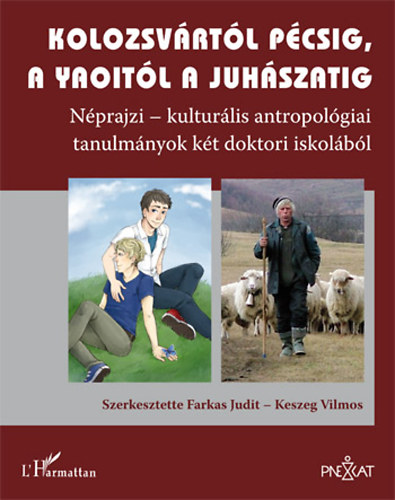 Farkas Judit; Keszeg Vilmos - Kolozsv�rt�l P�csig, a yaoit�l a juh�szatig - N�prajzi-kultur�lis antropol�giai tanulm�nyok k�t doktori iskol�b�l