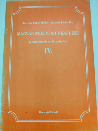 Szabn Tvri va Jzsefn Urbn Ildik - Magyar nyelvi munkafzet a szakkzpiskolk szmra IV.