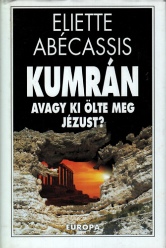 Eliette Ab�cassis - Kumr�n, avagy ki �lte meg J�zust?